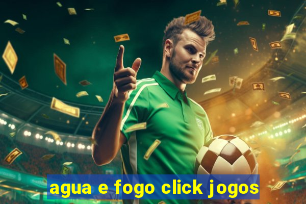 agua e fogo click jogos